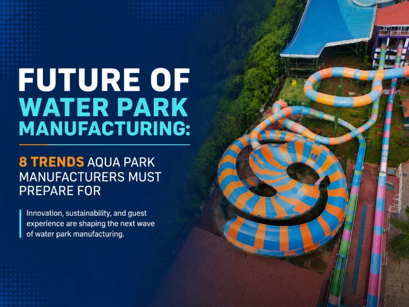 Future of Water Park Manufacturing: 8 Trends Aqua Park Manufacturers Must Prepare For
